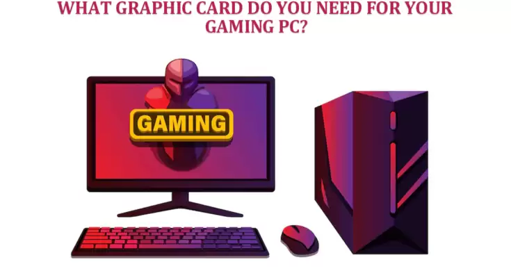 What Graphic Card Do You Need for Your Gaming PC?